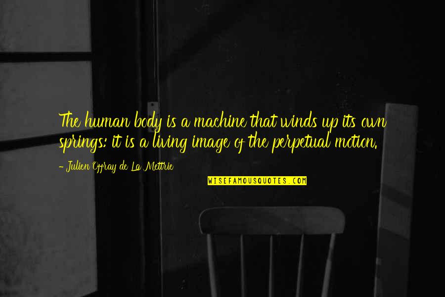 Body In Motion Quotes By Julien Offray De La Mettrie: The human body is a machine that winds