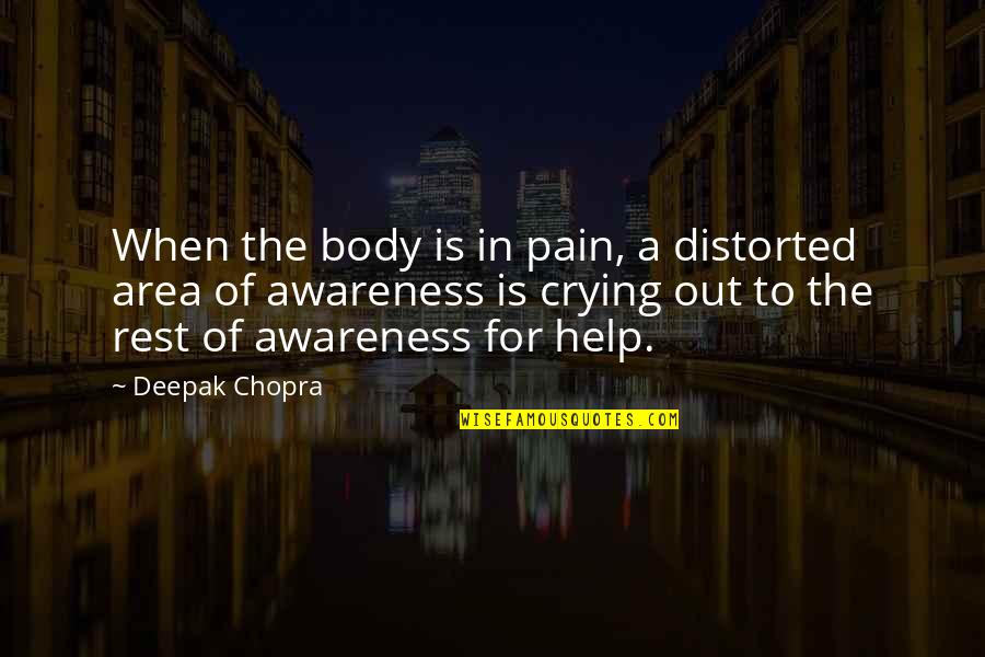 Body In Pain Quotes By Deepak Chopra: When the body is in pain, a distorted