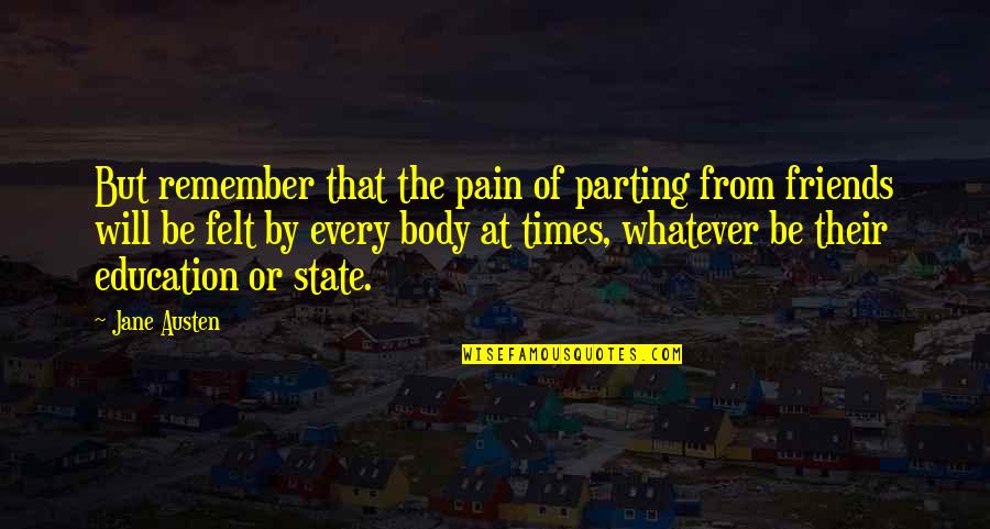 Body In Pain Quotes By Jane Austen: But remember that the pain of parting from