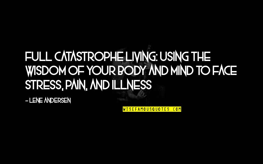 Body In Pain Quotes By Lene Andersen: Full Catastrophe Living: Using the Wisdom of Your