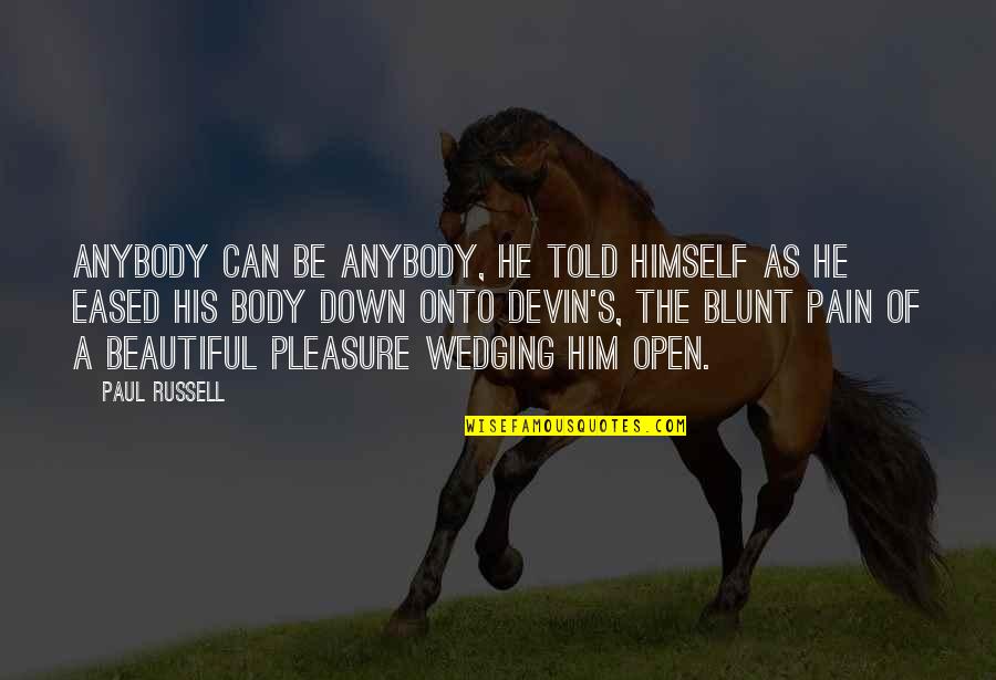 Body In Pain Quotes By Paul Russell: Anybody can be anybody, he told himself as