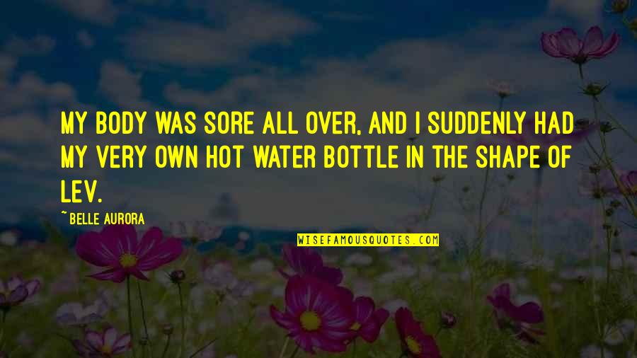 Body In Shape Quotes By Belle Aurora: My body was sore all over, and I