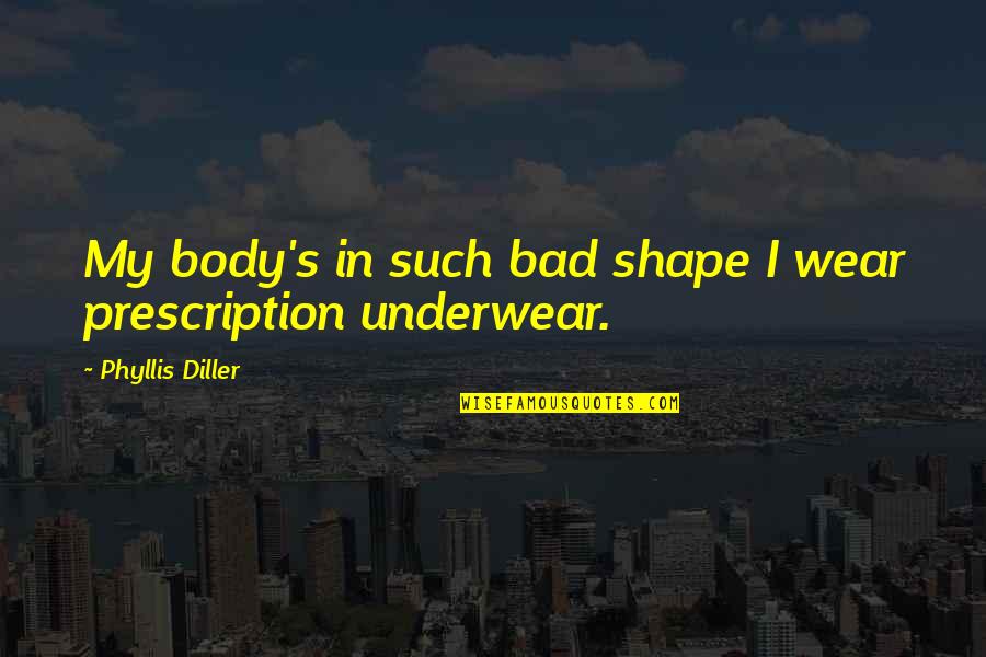 Body In Shape Quotes By Phyllis Diller: My body's in such bad shape I wear