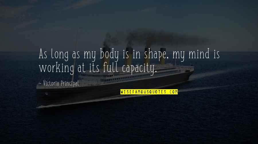 Body In Shape Quotes By Victoria Principal: As long as my body is in shape,
