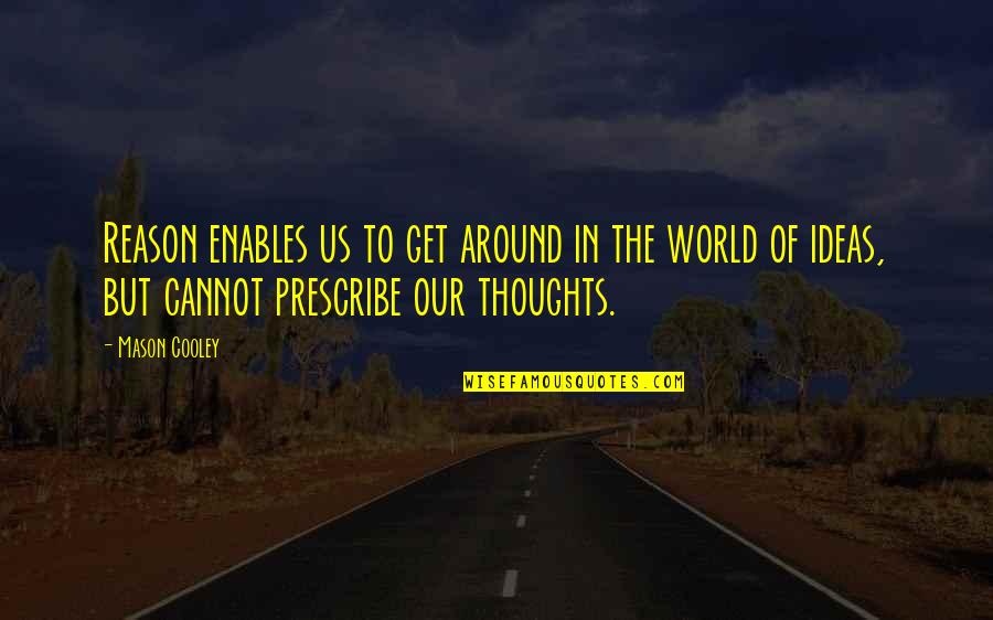 Body Insecurity Quotes By Mason Cooley: Reason enables us to get around in the