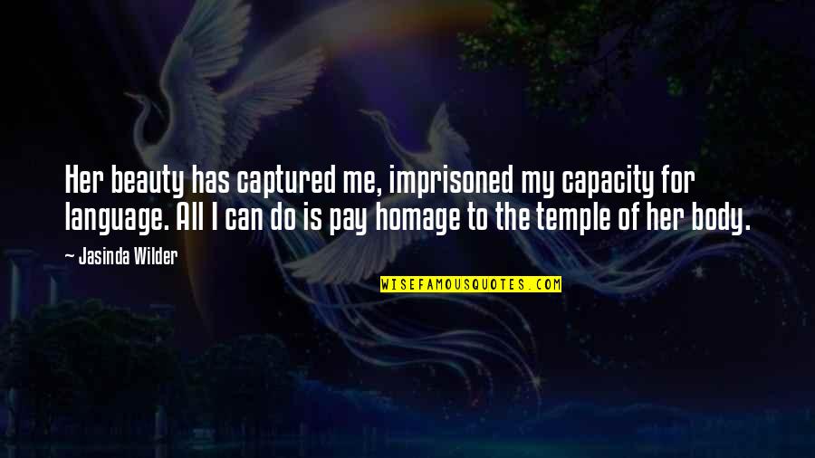 Body Is A Temple Quotes By Jasinda Wilder: Her beauty has captured me, imprisoned my capacity