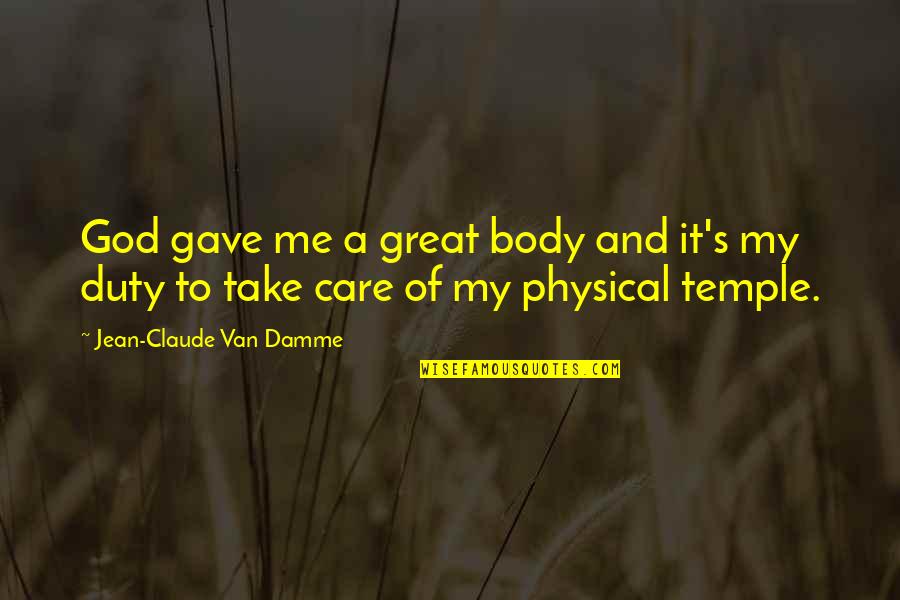 Body Is A Temple Quotes By Jean-Claude Van Damme: God gave me a great body and it's