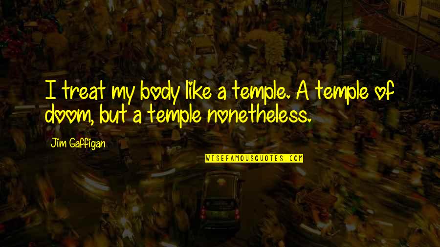 Body Is A Temple Quotes By Jim Gaffigan: I treat my body like a temple. A