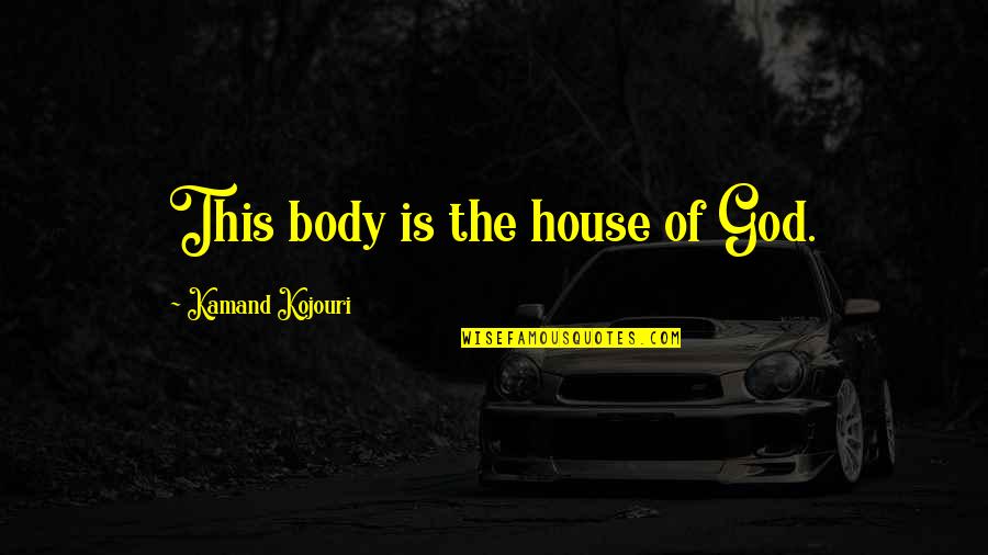 Body Is A Temple Quotes By Kamand Kojouri: This body is the house of God.