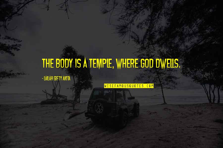 Body Is A Temple Quotes By Lailah Gifty Akita: The body is a temple, where God dwells.