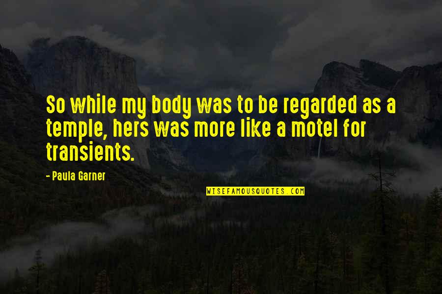 Body Is A Temple Quotes By Paula Garner: So while my body was to be regarded