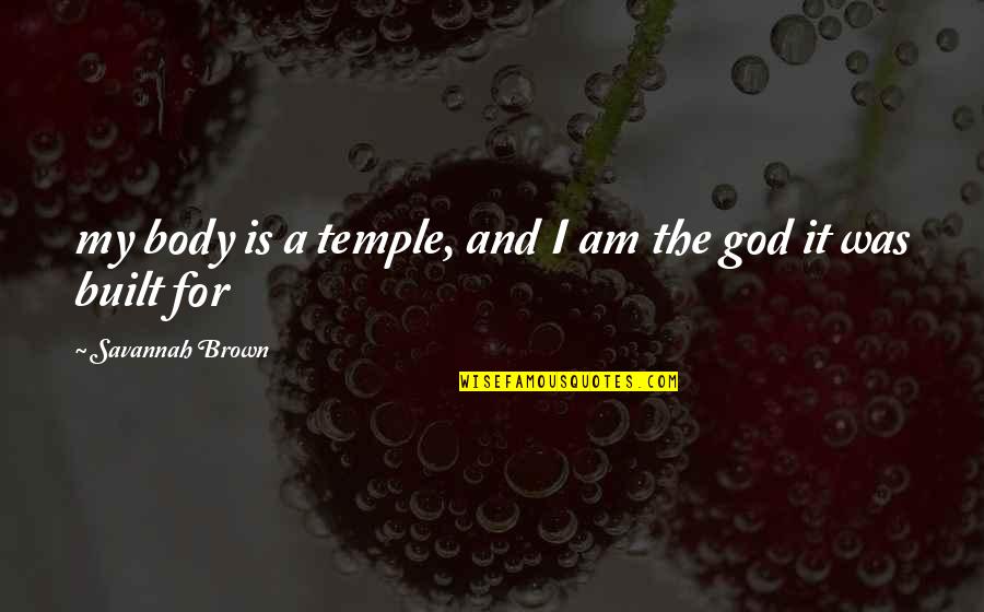 Body Is A Temple Quotes By Savannah Brown: my body is a temple, and I am