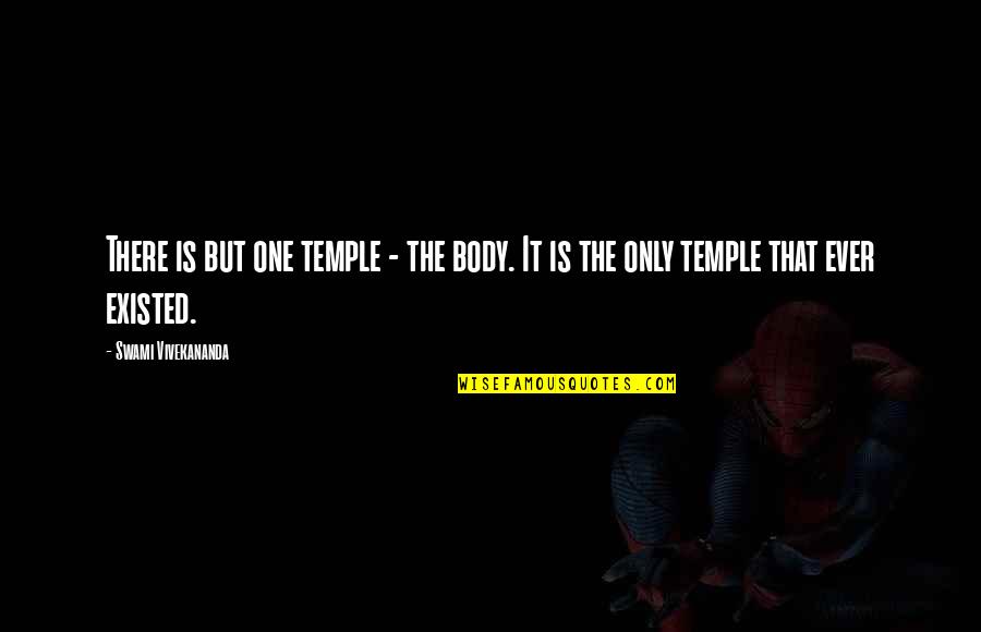 Body Is A Temple Quotes By Swami Vivekananda: There is but one temple - the body.