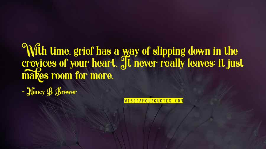 Body Is Tired But Mind Is Awake Quotes By Nancy B. Brewer: With time, grief has a way of slipping