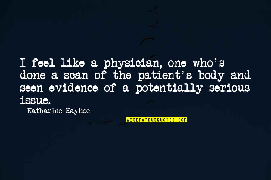 Body Issue Quotes By Katharine Hayhoe: I feel like a physician, one who's done