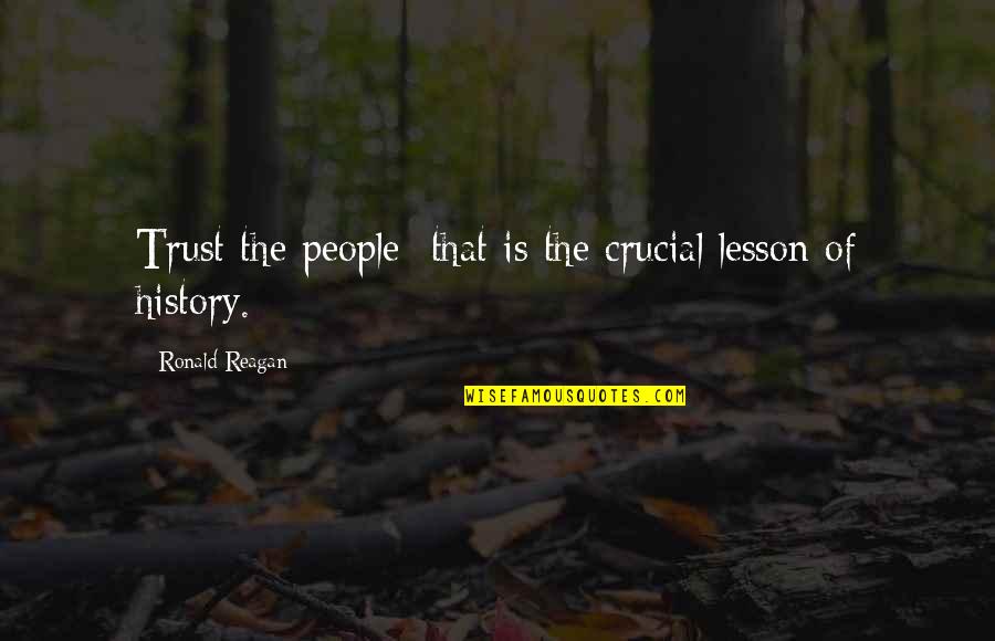 Body Language Love Quotes By Ronald Reagan: Trust the people that is the crucial lesson