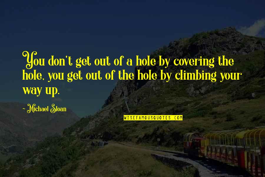 Body Language Motivational Quotes By Michael Sloan: You don't get out of a hole by