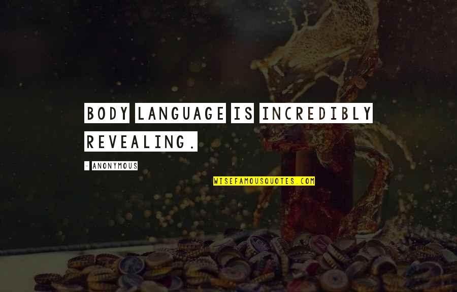 Body Language Quotes By Anonymous: Body language is incredibly revealing.