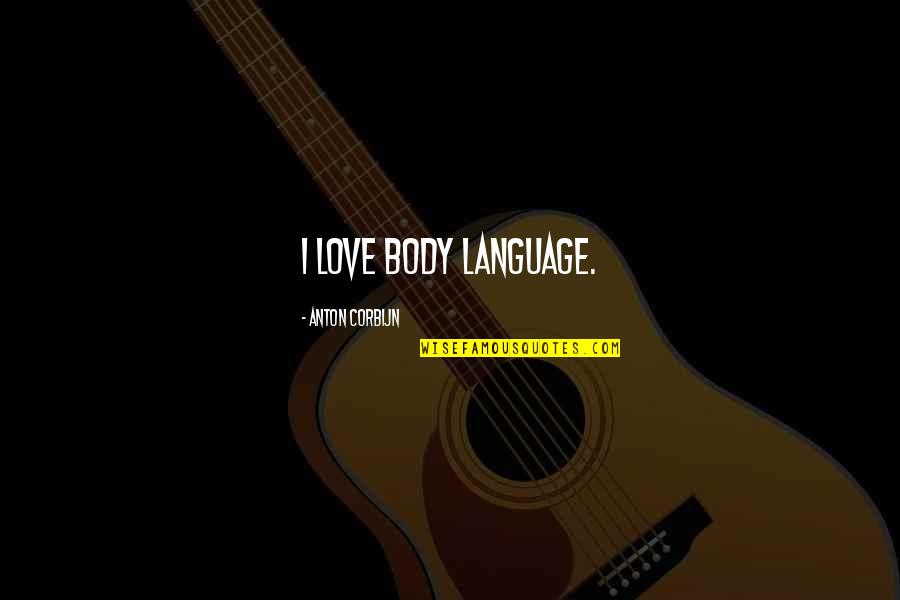Body Language Quotes By Anton Corbijn: I love body language.