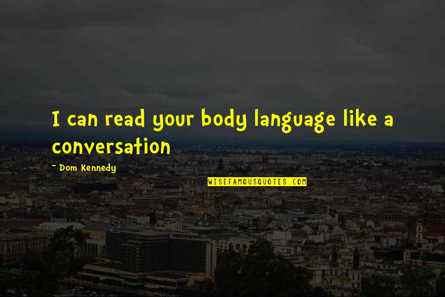 Body Language Quotes By Dom Kennedy: I can read your body language like a