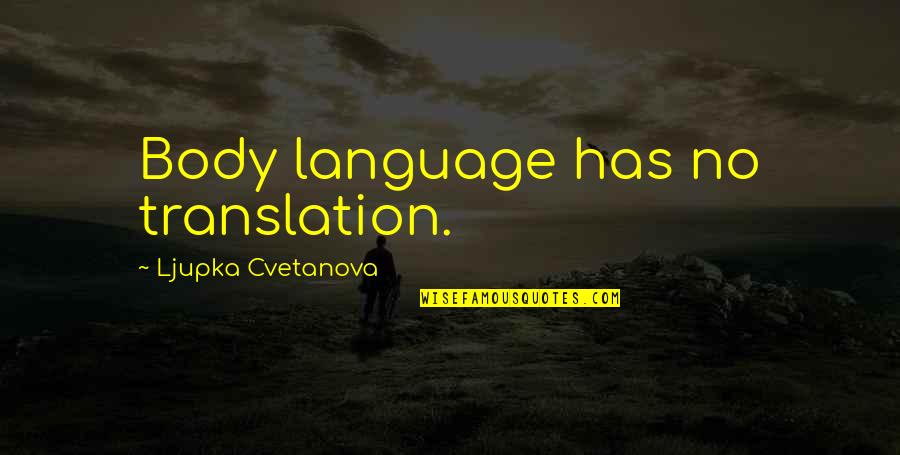 Body Language Quotes By Ljupka Cvetanova: Body language has no translation.