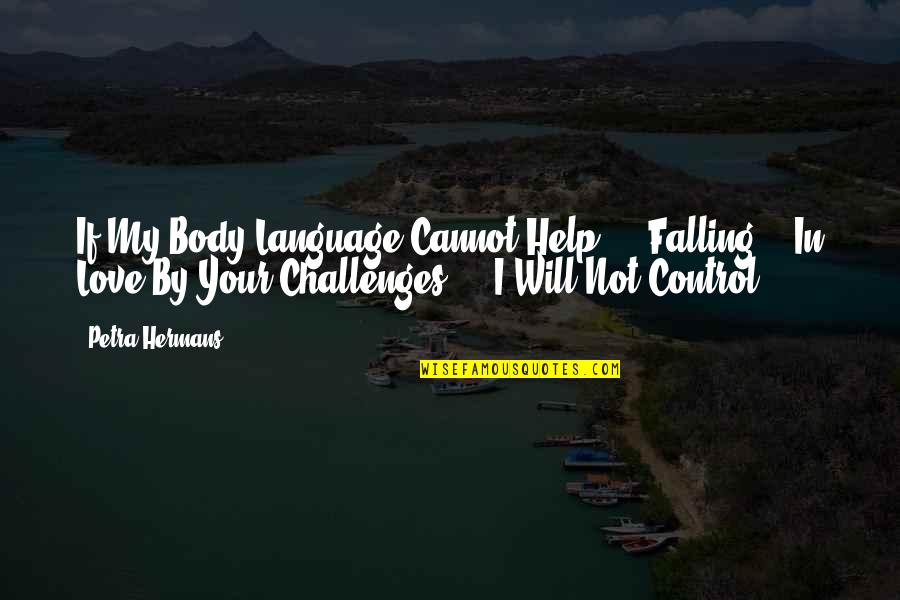 Body Language Quotes By Petra Hermans: If My Body Language Cannot Help ... Falling