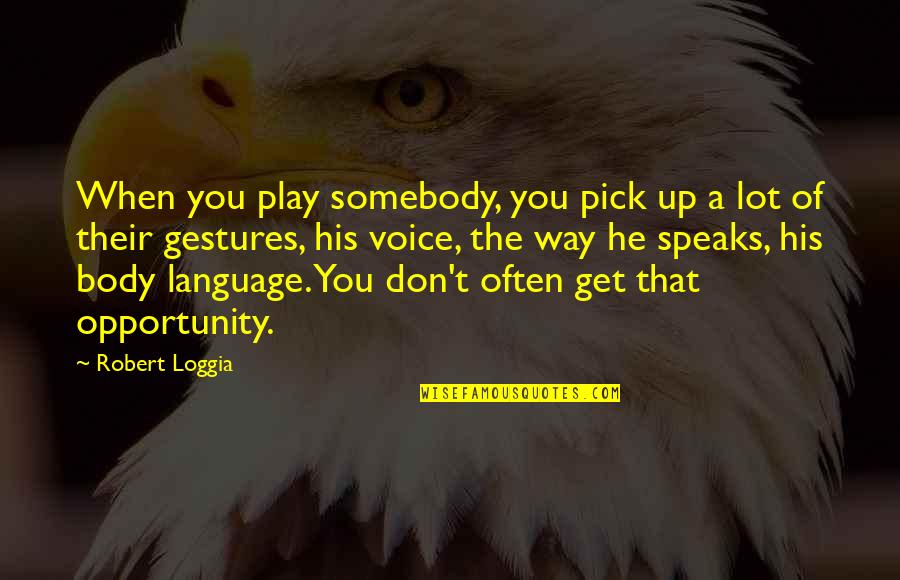 Body Language Quotes By Robert Loggia: When you play somebody, you pick up a