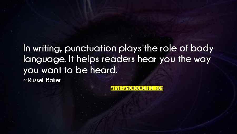 Body Language Quotes By Russell Baker: In writing, punctuation plays the role of body