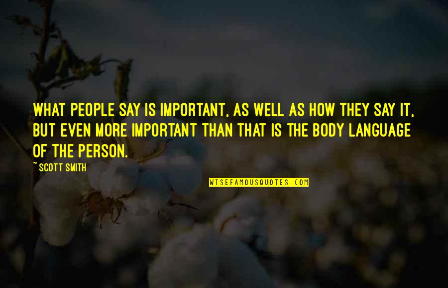 Body Language Quotes By Scott Smith: what people say is important, as well as