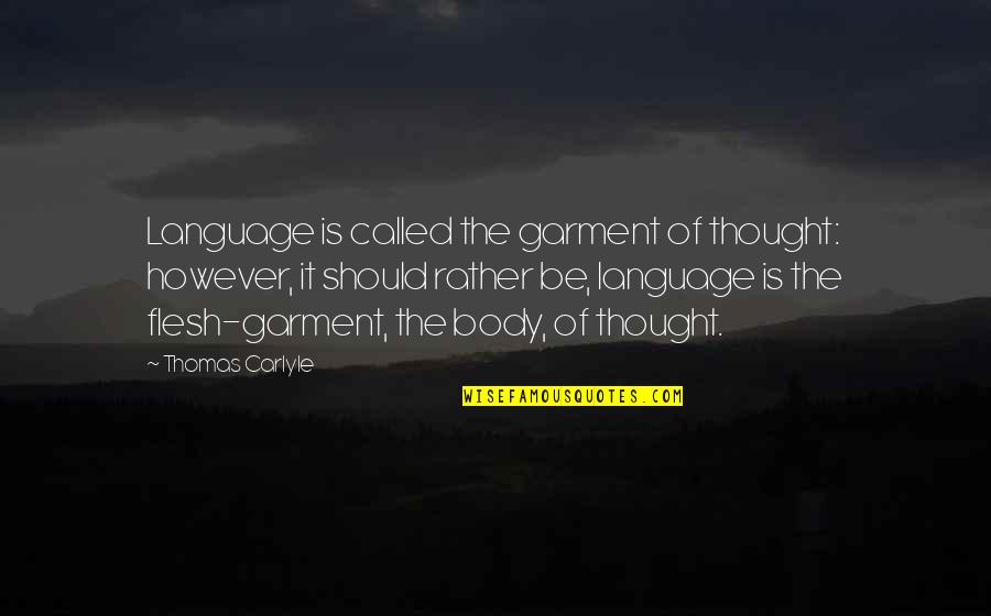 Body Language Quotes By Thomas Carlyle: Language is called the garment of thought: however,
