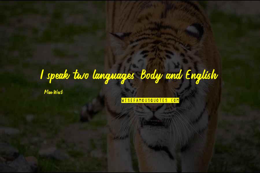 Body Languages Quotes By Mae West: I speak two languages, Body and English.