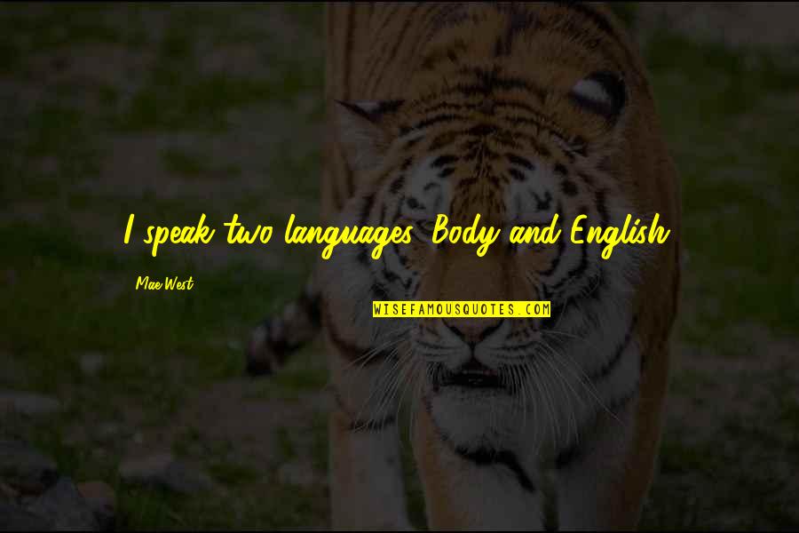 Body Languages Quotes By Mae West: I speak two languages, Body and English. Body Languages Quotes By Mae West: I speak two languages, Body and English.