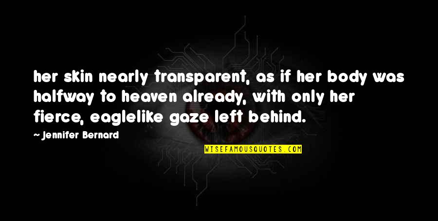 Body Left Behind Quotes By Jennifer Bernard: her skin nearly transparent, as if her body