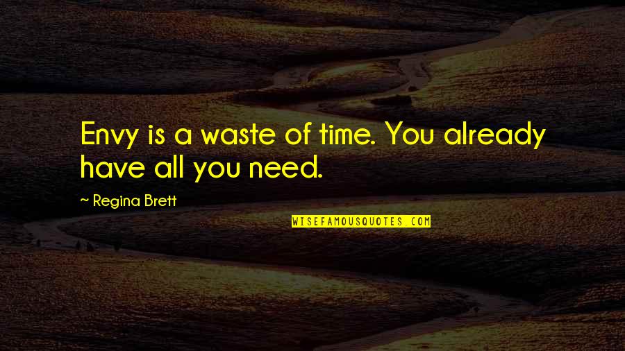 Body Mechanics Quotes By Regina Brett: Envy is a waste of time. You already