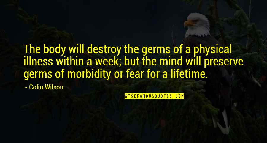 Body Mind Quotes By Colin Wilson: The body will destroy the germs of a
