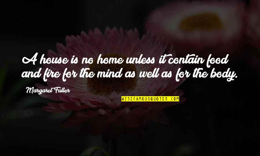 Body Mind Quotes By Margaret Fuller: A house is no home unless it contain