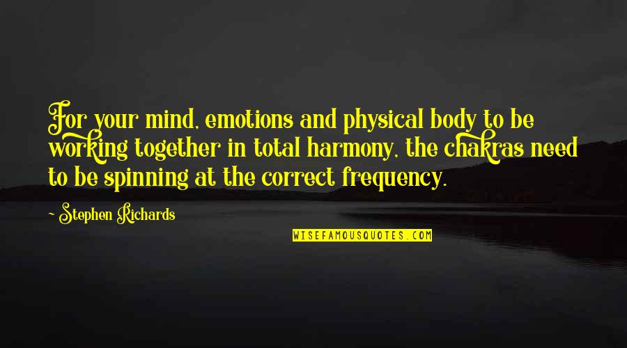 Body Mind Quotes By Stephen Richards: For your mind, emotions and physical body to