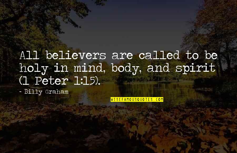 Body Mind Spirit Quotes By Billy Graham: All believers are called to be holy in Body Mind Spirit Quotes By Billy Graham: All believers are called to be holy in