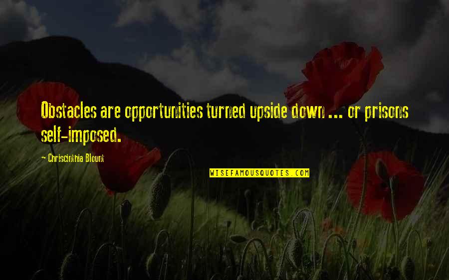 Body Mind Spirit Quotes By Chriscinthia Blount: Obstacles are opportunities turned upside down ... or