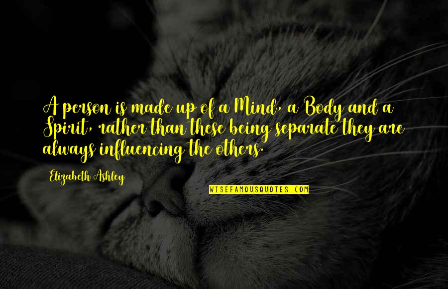 Body Mind Spirit Quotes By Elizabeth Ashley: A person is made up of a Mind,