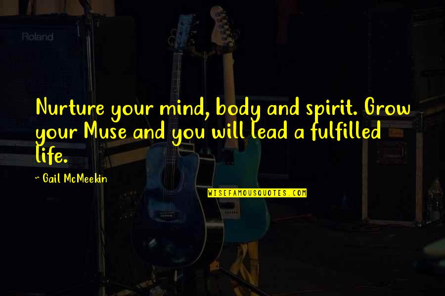 Body Mind Spirit Quotes By Gail McMeekin: Nurture your mind, body and spirit. Grow your