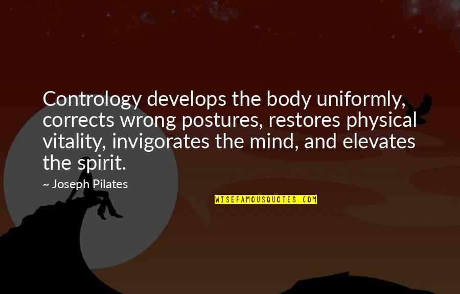 Body Mind Spirit Quotes By Joseph Pilates: Contrology develops the body uniformly, corrects wrong postures,