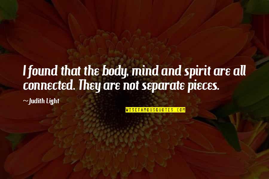 Body Mind Spirit Quotes By Judith Light: I found that the body, mind and spirit