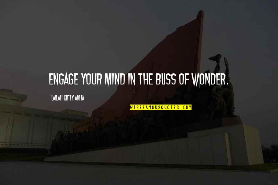 Body Mind Spirit Quotes By Lailah Gifty Akita: Engage your mind in the bliss of wonder.