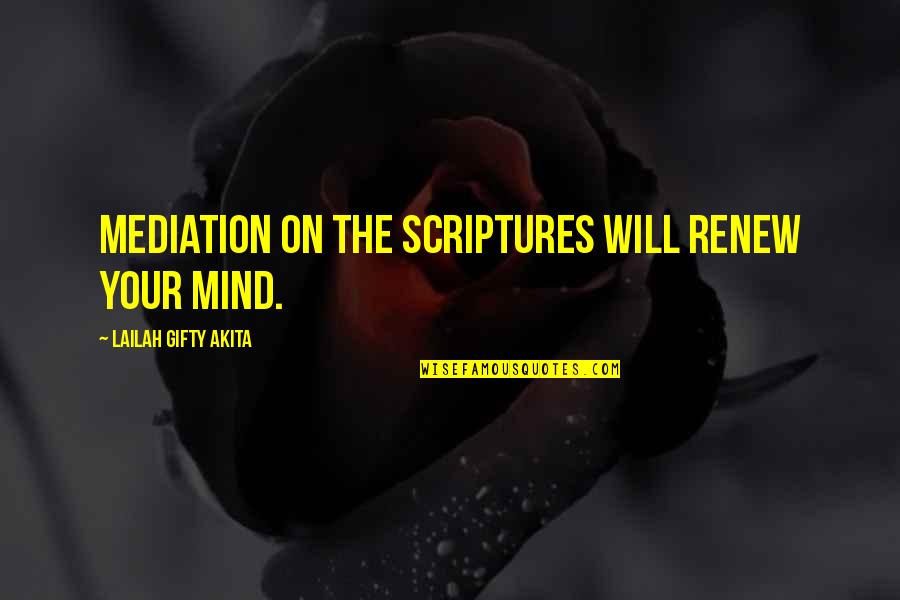 Body Mind Spirit Quotes By Lailah Gifty Akita: Mediation on the Scriptures will renew your mind.