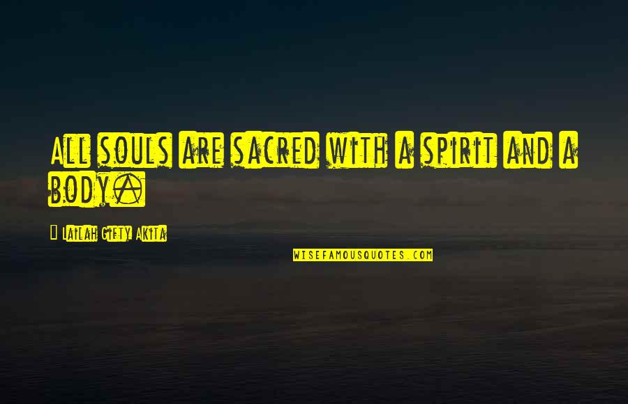 Body Mind Spirit Quotes By Lailah Gifty Akita: All souls are sacred with a spirit and Body Mind Spirit Quotes By Lailah Gifty Akita: All souls are sacred with a spirit and