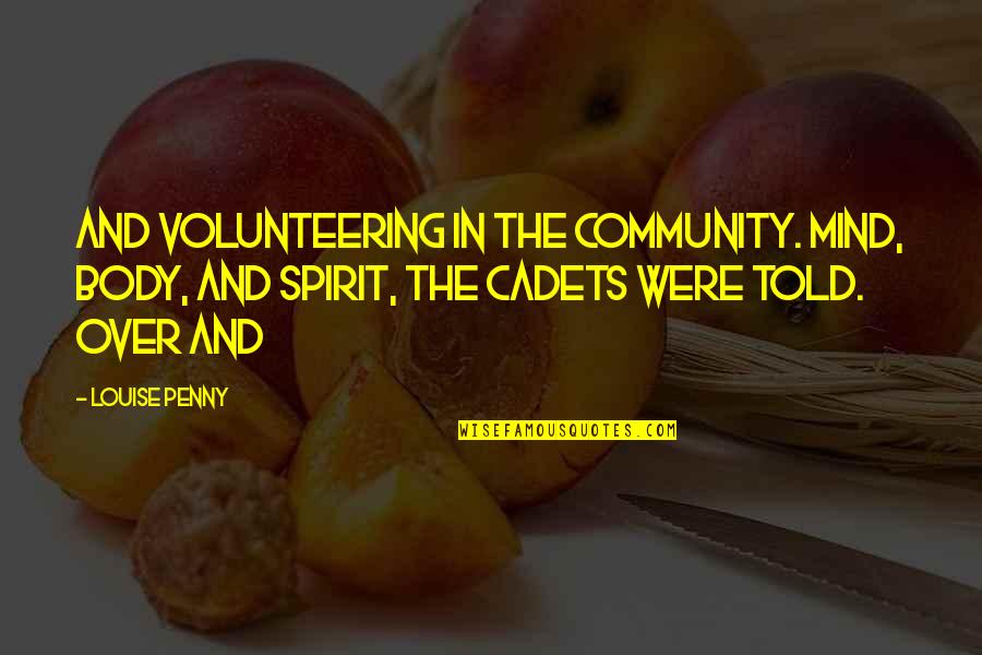 Body Mind Spirit Quotes By Louise Penny: and volunteering in the community. Mind, body, and