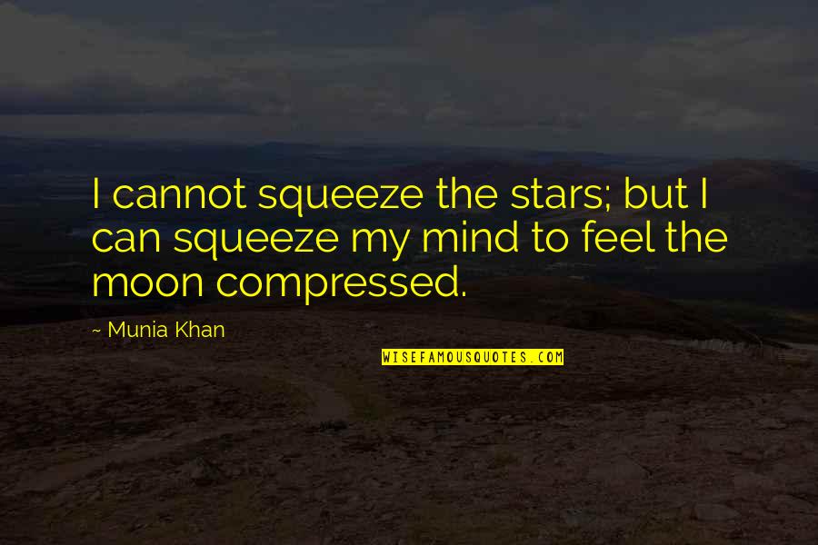 Body Mind Spirit Quotes By Munia Khan: I cannot squeeze the stars; but I can