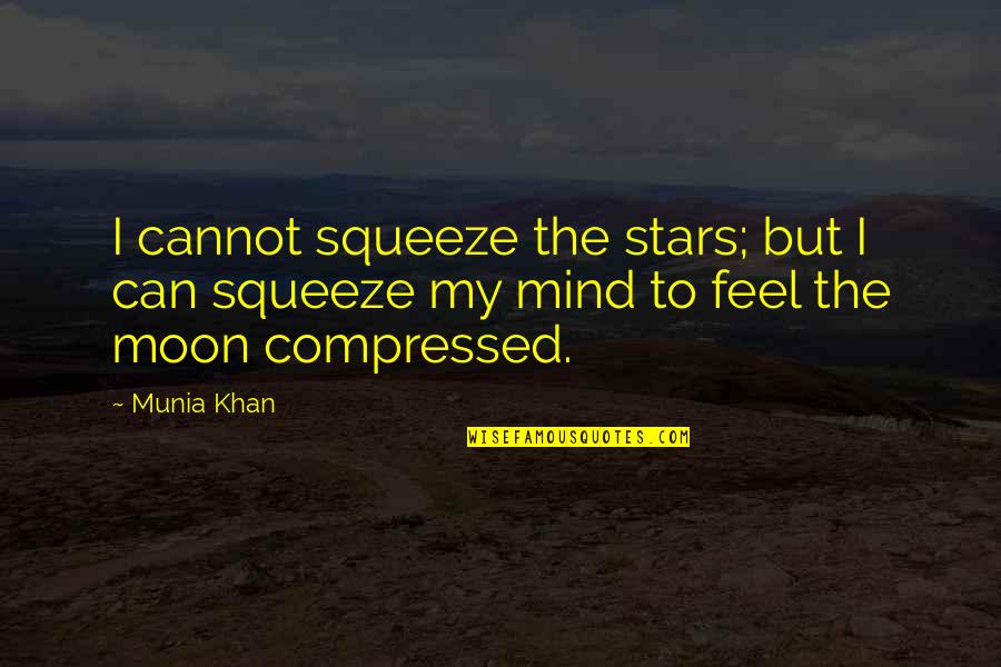 Body Mind Spirit Quotes By Munia Khan: I cannot squeeze the stars; but I can Body Mind Spirit Quotes By Munia Khan: I cannot squeeze the stars; but I can