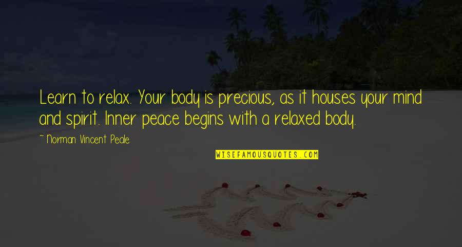 Body Mind Spirit Quotes By Norman Vincent Peale: Learn to relax. Your body is precious, as